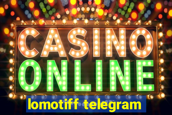 lomotiff telegram